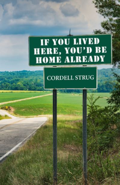 If You Lived Here, You'd Be Home Already - Cordell Strug - Books - Wipf & Stock Publishers - 9781532688485 - September 19, 2019