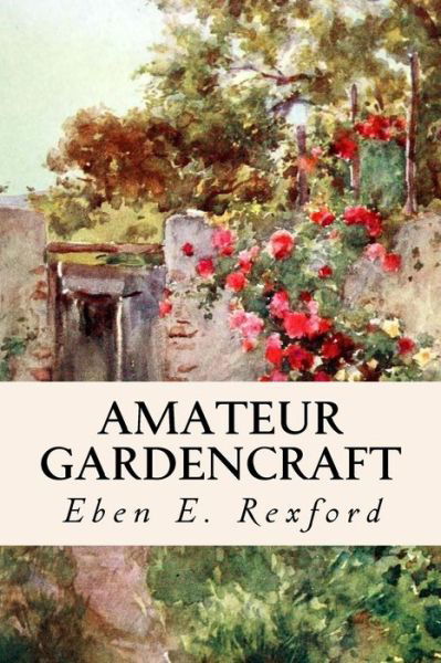 Cover for Eben E Rexford · Amateur Gardencraft (Paperback Bog) (2016)