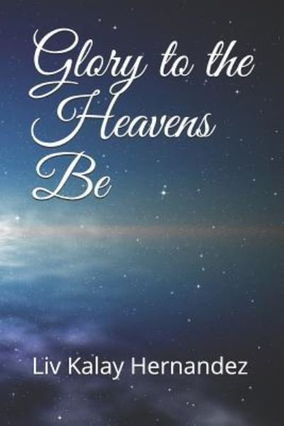Cover for Liv Kalay Hernandez · Glory to the Heavens Be (Pocketbok) (2018)
