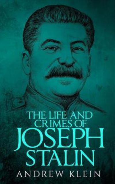 Cover for Andrew Klein · The Life and Crimes of Joseph Stalin (Paperback Book) (2016)