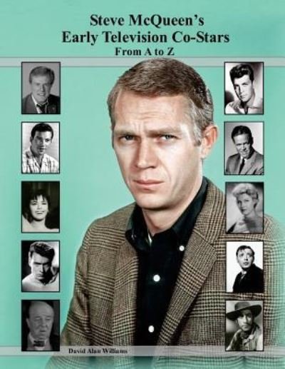 Steve McQueen's Early Television Co-Stars From A to Z - David Alan Williams - Bücher - CreateSpace Independent Publishing Platf - 9781543255485 - 20. Februar 2017