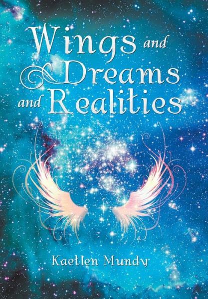 Cover for Kaetlen Mundy · Wings and Dreams and Realities (Hardcover Book) (2018)