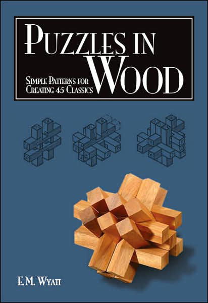 Cover for Edwin Mather Wyatt · Puzzles in Wood: Simple Patterns for Creating 45 Classics (Paperback Book) (2007)