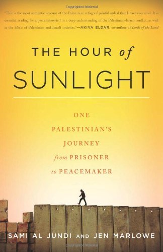 Cover for Jen Marlowe · The Hour of Sunlight: One Palestinian's Journey from Prisoner to Peacemaker (Taschenbuch) (2011)