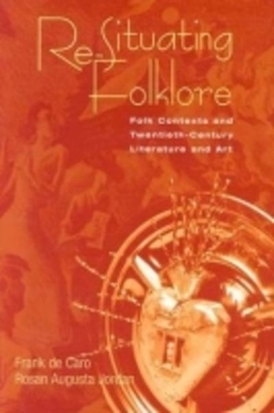 Cover for Frank De Caro · Re-Situating Folklore: Folk Contexts And Twentieth-Century Literature And Art (Hardcover Book) (2004)