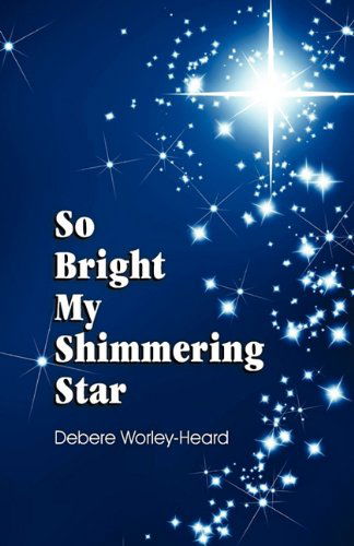 Cover for Debere L. Worley-heard · So Bright My Shimmering Star (Paperback Book) (2011)