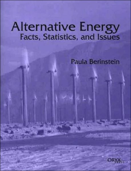 Alternative Energy: Facts, Statistics, and Issues - Paula Berinstein - Books - Oryx Press Inc - 9781573562485 - June 30, 2001