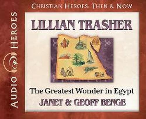 Cover for Geoff Benge · Lillian Trasher: the Greatest Wonder in Egypt: (Audiobook) (Christian Heroes then and Now) (Audiobook (CD)) [Audio Heroes edition] (2012)