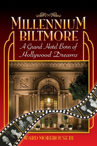 Cover for Ward III Morehouse · Millennium Biltmore: a Grand Hotel Born of Hollywood Dreams (Taschenbuch) (2013)