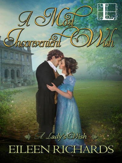 Most Inconvenient Wish - a Lady's Wish - Eileen Richards - Books - Lyrical Press Inc - 9781601834485 - July 19, 2016