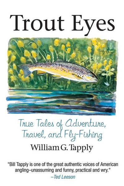 Cover for William G. Tapply · Trout Eyes: True Tales of Adventure, Travel, and Fly Fishing (Hardcover Book) (2007)