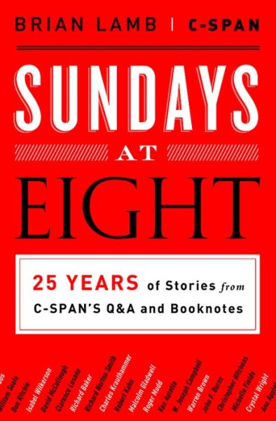 Cover for Brian Lamb · Sundays at Eight: 25 Years of Stories from C-SPAN's Q&amp;A and Booknotes (Hardcover Book) (2014)