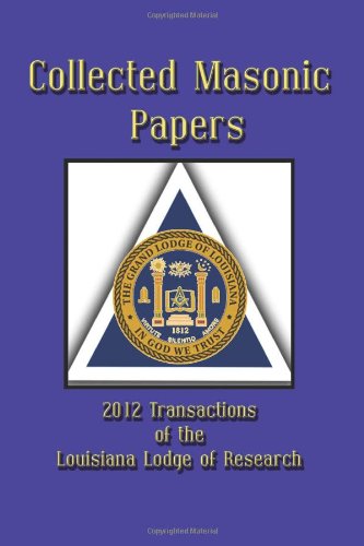 Collected Masonic Papers - 2012 Transactions of the Louisiana Lodge of Research - Dwight L. Smith - Books - Cornerstone Book Publishers - 9781613420485 - July 4, 2012