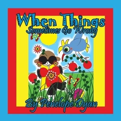 When Things Sometimes Go Wrong - Penelope Dyan - Kirjat - Bellissima Publishing - 9781614775485 - torstai 30. syyskuuta 2021