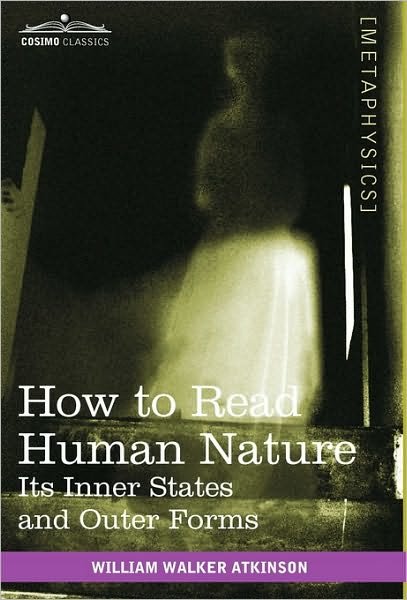 Cover for William Walker Atkinson · How to Read Human Nature: Its Inner States and Outer Forms (Hardcover Book) (2010)