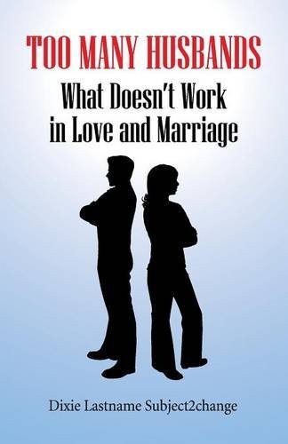 Cover for Dixie Lastname Subject2change · Too Many Husbands: What Doesn't Work in Love and Marriage (Taschenbuch) (2014)