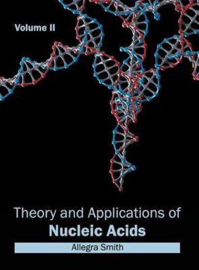 Cover for Allegra Smith · Theory and Applications of Nucleic Acids: Volume II (Hardcover Book) (2015)