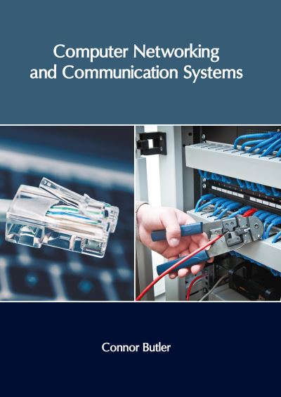 Computer Networking and Communication Systems - Connor Butler - Bøker - Clanrye International - 9781632409485 - 8. september 2020