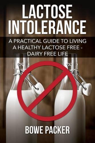 Cover for Bowe Packer · Lactose Intolerance: a Practical Guide to Living a Healthy Lactose Free-dairy Free Life (Paperback Book) (2014)