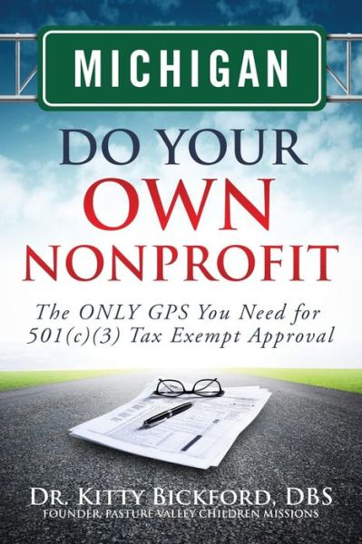 Cover for Dr. Kitty Bickford · Michigan Do Your Own Nonprofit: the Only Gps You Need for 501c3 Tax Exempt Approval (Volume 22) (Paperback Book) (2014)