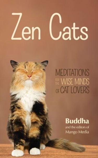 Zen Cats: Meditations for the Wise Minds of Cat Lovers (Cat gift for cat lovers) - Gautama Buddha - Bøger - Mango Media - 9781633530485 - 15. januar 2015