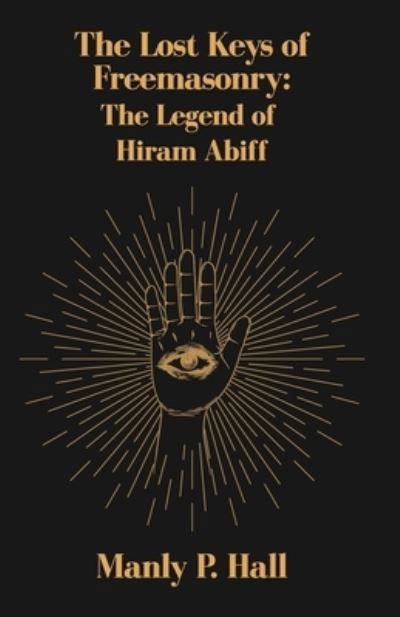 Cover for Manly P Hall · The Lost Keys of Freemasonry: The Legend of Hiram Abiff (Taschenbuch) (2022)
