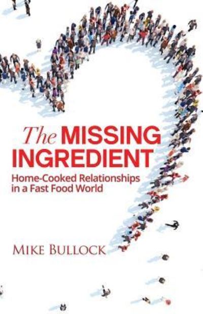 Cover for Mike Bullock · The Missing Ingredient: Home Cooked Relationships In A Fast Food World - Hacking the Darkness (Paperback Book) (2019)