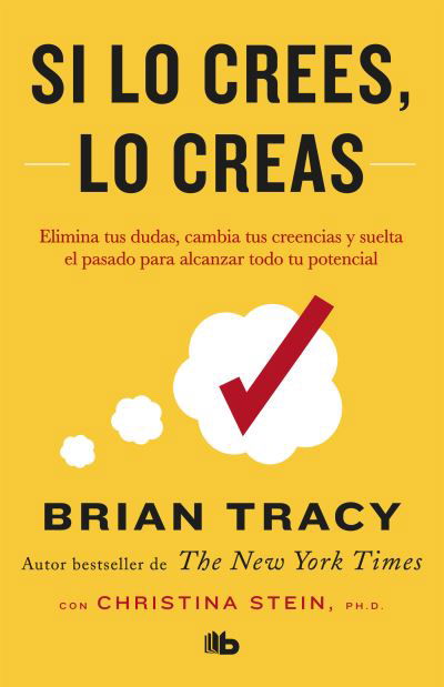 Cover for Brian Tracy · Si lo crees, lo creas: Elimina tus dudas, cambia tus creencias y suelta el pasado para alcanzar todo tu potencial / Believe It to Achieve It (Taschenbuch) (2019)