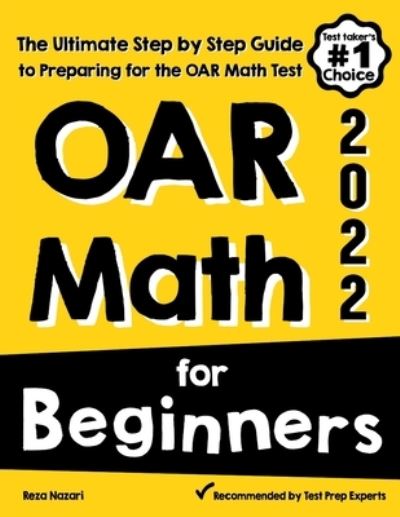 Cover for Reza Nazari · OAR Math for Beginners: The Ultimate Step by Step Guide to Preparing for the OAR Math Test (Paperback Book) (2020)