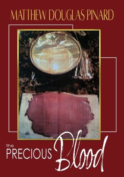 The Precious Blood - Matthew Douglas Pinard - Bøker - Writers Publishing House - 9781648732485 - 5. april 2022
