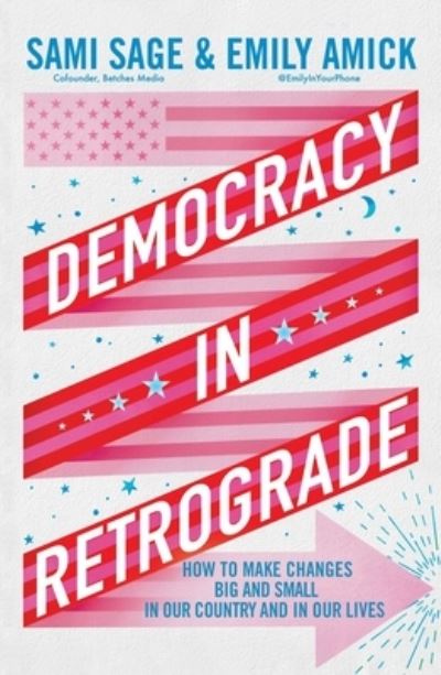 Cover for Sami Sage · Democracy in Retrograde: How to Make Changes Big and Small in Our Country and in Our Lives (Hardcover Book) (2024)
