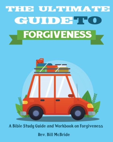 Cover for Rev Bill McBride · The Ultimate Guide To Forgiveness (Paperback Book) (2019)