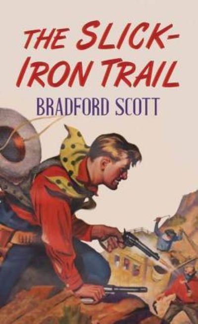 Cover for Bradford Scott · The Slick-Iron Trail (Hardcover Book) (2016)