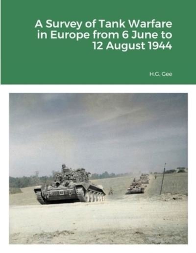 Cover for H G Gee · A Survey of Tank Warfare in Europe from 6 June to 12 August 1944 (Paperback Bog) (2020)