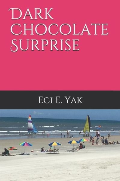 Cover for Eci E Yak · Dark Chocolate Surprise (Paperback Book) (2018)