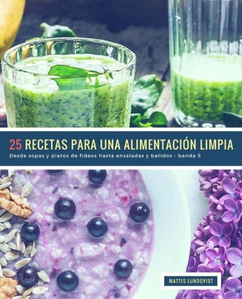 Cover for Mattis Lundqvist · 25 Recetas para una Alimentacion Limpia - banda 5 (Paperback Book) (2018)