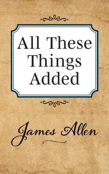 Cover for James Allen · All These Things Added (Taschenbuch) (2019)