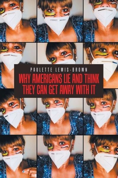Cover for 0 Paulette 0 Lewis-Brown 0 · Why Americans Lie and Think They Can Get Away with It (Paperback Book) (2020)