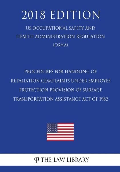 Cover for The Law Library · Procedures for the Handling of Retaliation Complaints under Section 219 of the 2008 Consumer Product Safety Improvement Act of 2008 (US Occupational Safety and Health Administration Regulation) (OSHA) (2018 Edition) (Taschenbuch) (2018)