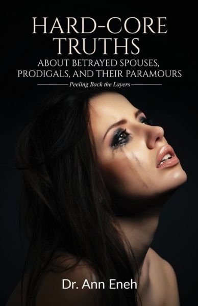 Cover for Ann Eneh · Hard-Core Truths about Betrayed Spouses, Prodigals, and Their Paramours (Paperback Book) (2021)