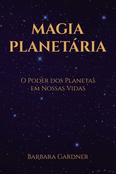 Cover for Barbara Gardner · Magia Planet?ria: O Poder dos Planetas em Nossas Vidas (Paperback Book) (2020)