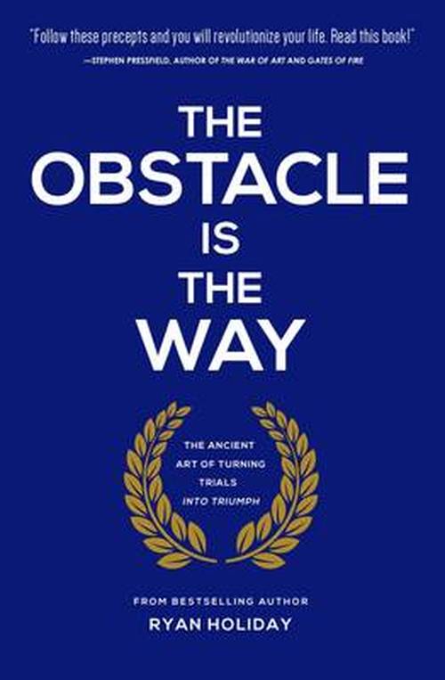 Cover for Ryan Holiday · The Obstacle is the Way: the Ancient Art of Turning Adversity to Advantage (Gebundenes Buch) (2014)