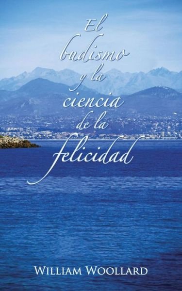 Cover for William Woollard · El Budismo Y La Ciencia De La Felicidad (Pocketbok) [Spanish edition] (2014)