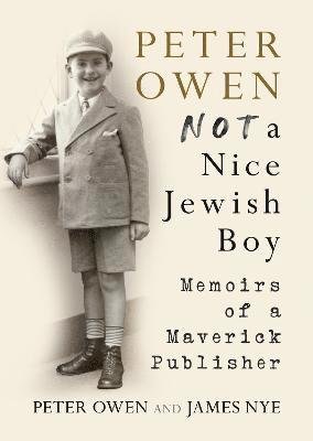 Cover for Peter Owen · Peter Owen, Not a Nice Jewish Boy: Memoirs of a Maverick Publisher (Inbunden Bok) (2021)