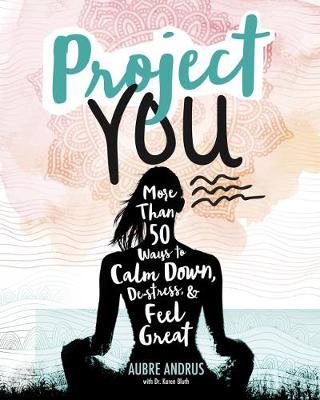 Cover for Aubre Andrus · Project You - More than 50 Ways to Calm Down  De-Stress  and Feel Great (N/A) (2017)