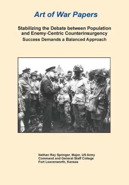 Cover for Combat Studies Institute Press · Stabilizing the Debate Between Population and Enemy-centric Counterinsurgency Success Demands a Balanced Approach (Art of War Papers Series) (Taschenbuch) (2013)