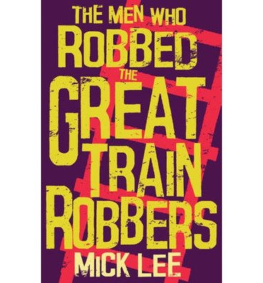 Cover for Mick Lee · The men Who Robbed the Great Train Robbers (Paperback Book) (2020)