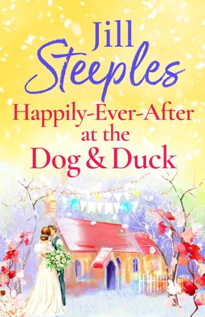 Cover for Jill Steeples · Happily-Ever-After at the Dog &amp; Duck: A beautifully heartwarming romance from Jill Steeples - Dog &amp; Duck (Gebundenes Buch) (2023)