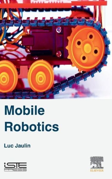 Cover for Jaulin, Luc (Professor of Robotics, ENSTA-Bretagne, LabSTICC, Technopole Brest-Iroise, Brest, France) · Mobile Robotics (Gebundenes Buch) (2015)