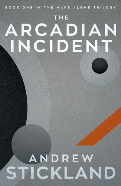 The Arcadian Incident - The Mars Alone Trilogy - Andrew Stickland - Książki - Eye Books - 9781785633485 - 9 lutego 2023